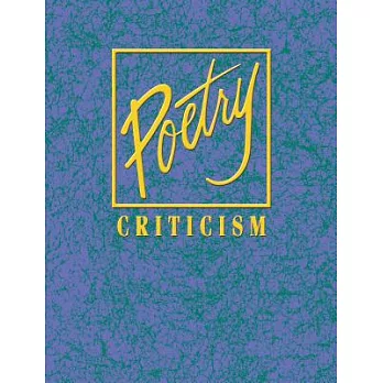 Poetry Criticism: Excerpts from Criticism of the Works of the Most Significant And Widely Studied Poets of World Literature