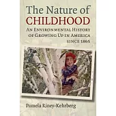 The Nature of Childhood: An Environmental History of Growing Up in America Since 1865