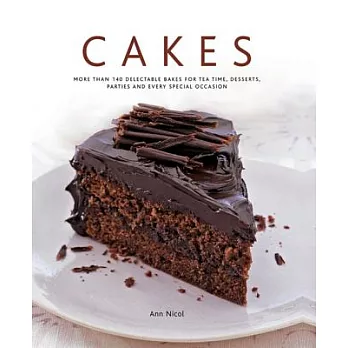 Cakes: More Than 140 Delectable Bakes for Tea Time, Desserts, Parties and Every Special Occasion