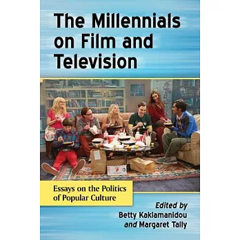 The Millennials on Film and Television: Essays on the Politics of Popular Culture