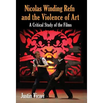 Nicolas Winding Refn and the Violence of Art: A Critical Study of the Films