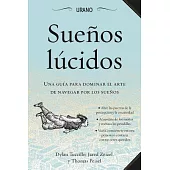 Suenos lucidos / A Field Guide to Lucid Dreaming: Una Guia Para Dominar El Arte De Navegar Por Los Suenos