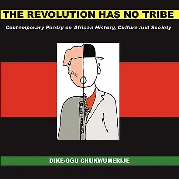 The Revolution Has No Tribe: Contemporary Poetry on African History, Culture and Society