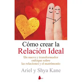 Como crear la relacion ideal / How to Create a Magical Relationship: Un nuevo y transformador enfoque sobre las relaciones y el