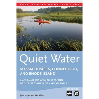 Quiet Water Massachusetts, Connecticut, and Rhode Island: AMC’s Canoe and Kayak Guide to 100 of the Best Ponds, Lakes, and Easy
