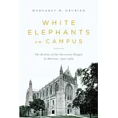 White Elephants on Campus: The Decline of the University Chapel in America, 1920-1960