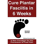 Cure Plantar Fasciitis in 6 Weeks: 