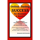 Online Dating Success for Boomers & Beyond: Tips & Strategies, Encouragement & Support to Find the Relationship You Want