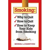 Smoking: Why to Quit, How to Quit, How to Keep Your Kids from Smoking