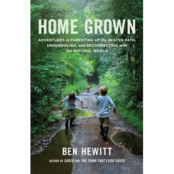 Home Grown: Adventures in Parenting Off the Beaten Path, Unschooling, and Reconnecting with the Natural World