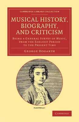 Musical History, Biography, and Criticism: Being a General Survey of Music, from the Earliest Period to the Present Time