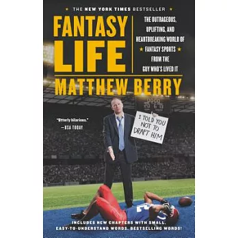 Fantasy Life: The Outrageous, Uplifting, and Heartbreaking World of Fantasy Sports from the Guy Who’s Lived It