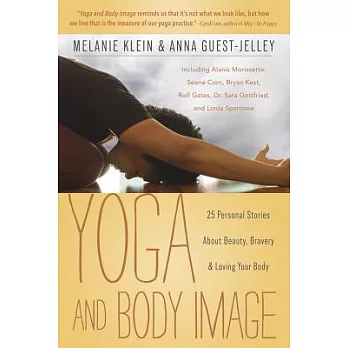 Yoga and Body Image: 25 Personal Stories About Beauty, Bravery & Loving Your Body