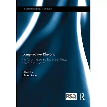 Comparative Rhetoric: The Art of Traversing Rhetorical Times, Places, and Spaces