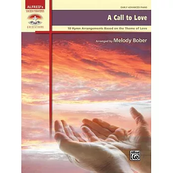 A Call to Love: 10 Hymn Arrangements Based on the Theme of Love, Early Advanced Piano