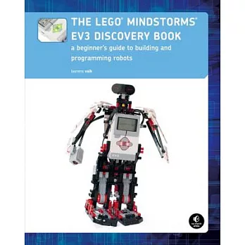 The Lego Mindstorms EV3 Discovery Book: A Beginner’s Guide to Building and Programming Robots