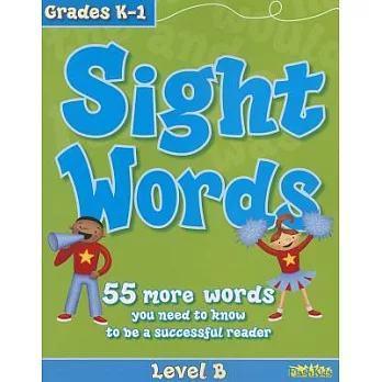 Sight Words, Level B, Grades K-1: 55 more words you need to know to be a successful reader