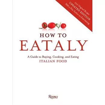 How to Eataly: A Guide to Buying, Cooking, and Eating Italian Food