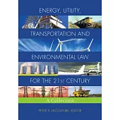 Energy, Utility, Transportation and Environmental Law for the 21st Century: A Collection