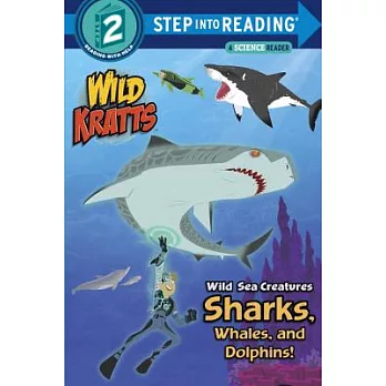 Wild sea creatures : sharks, whales, and dolphins! /