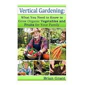 Vertical Gardening: What You Need to Know to Grow Organic Vegetables and Fruits For Your Family