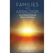 Families and Addiction: How to Stop the Chaos and Restore Family Balance
