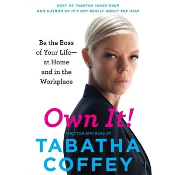 Own It!: Be the Boss of Your Life-at Home and in the Workplace