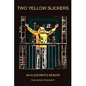 Two Yellow Slickers: An Alzheimer’s Memoir