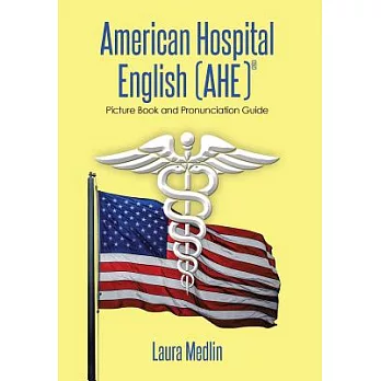 American Hospital English (Ahe): Picture Book and Pronunciation Guide