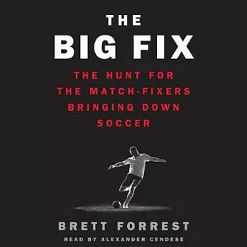 The Big Fix: The Hunt for the Match-Fixers Bringing Down Soccer: Library Edition