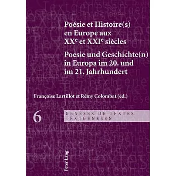 PoTsie et Histoire(s) en Europe aux XXE et XXIE SiFcles / Poesie und Geschichte(n) in Europa Im 20. Und Im 21. Jahrhundert