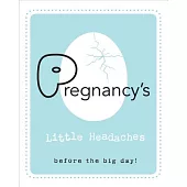 Pregnancy’s Little Headaches: Before the Big Day!