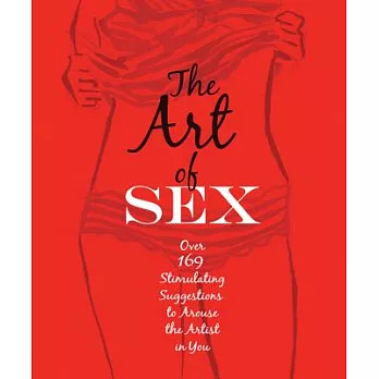 Art of Sex: Stimulating Suggestions to Arouse the Artist in You