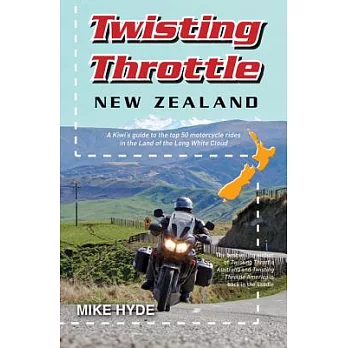 Twisting Throttle New Zealand: A Kiwi’s Guide to the Top 50 Motorcycle Rides in the Land of the Long White Cloud
