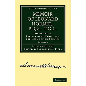 Memoir of Leonard Horner, F.R.S., F.G.S.: Consisting of Letters to His Family and from Some of His Friends