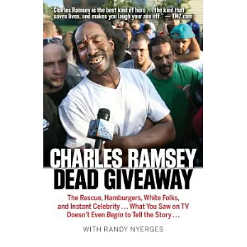 Dead Giveaway: The Rescue, Hamburgers, White Folks, and Instant Celebrity... What You Saw on TV Doesn’t Begin to Tell the Story.