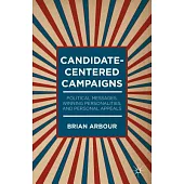 Candidate-Centered Campaigns: Political Messages, Winning Personalities, and Personal Appeals
