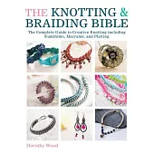 The Knotting & Braiding Bible: The Complete Guide to Creative Knotting Including Kumihimo, Macrame and Plaiting