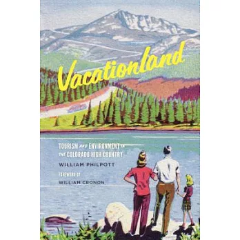 Vacationland : tourism and environment in the Colorado High Country
