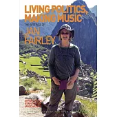 Living Politics, Making Music: The Writings of Jan Fairley. Edited by Simon Frith, Stan Rijven and Ian Christie