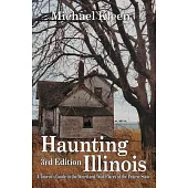 Haunting Illinois: A Tourist’s Guide to the Weird and Wild Places of the Prairie State
