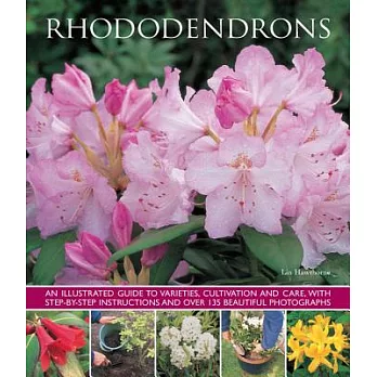 Rhododendrons: An Illustrated Guide to Varieties, Cultivation and Care, With Step-by-step Instructions and over 135 Beautiful Ph