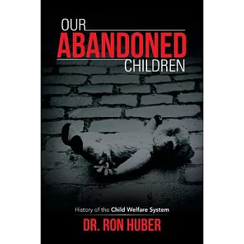 Our Abandoned Children: History of the Child Welfare System