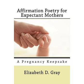 Affirmation Poetry: 40 Beautifully Written Weekly Affirmations for Expectant Mothers