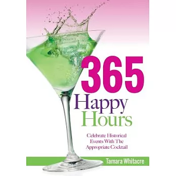 365 Happy Hours: Celebrate Historical Events With the Appropriate Cocktail