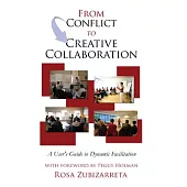From Conflict to Creative Collaboration: A User’s Guide to Dynamic Facilitation