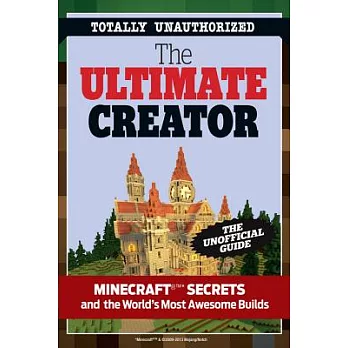 The Ultimate Minecraft Creator: The Unofficial Building Guide to Minecraft & Other Games