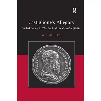 Castiglione’s Allegory: Veiled Policy in the Book of the Courtier (1528