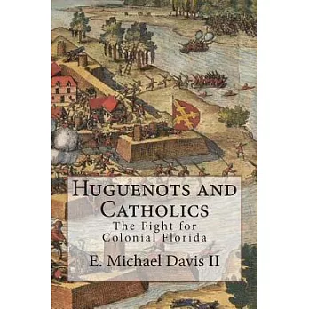 Huguenots and Catholics: The Fight for Colonial Florida