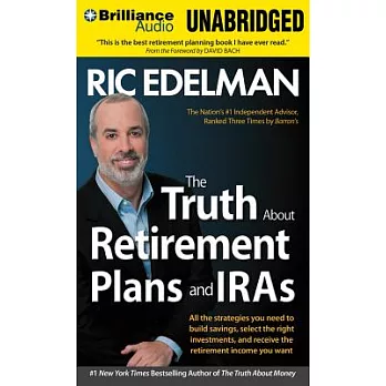 The Truth About Retirement Plans and IRA’s: All the Strategies You Need to Build Savings, Select the Right Investments, and Rece